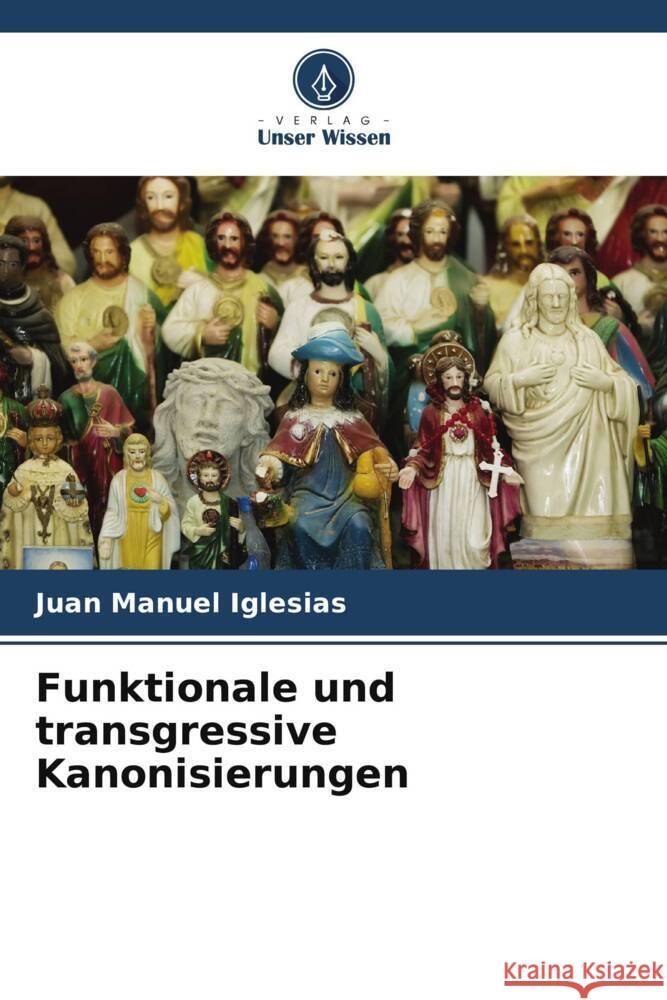 Funktionale und transgressive Kanonisierungen Iglesias, Juan Manuel 9786206547105