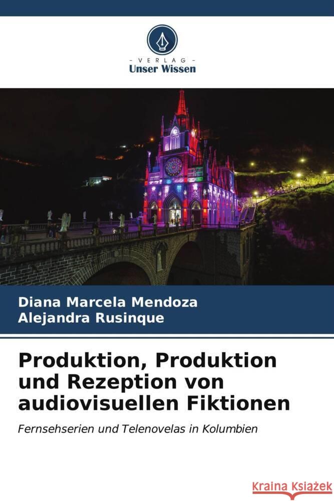 Produktion, Produktion und Rezeption von audiovisuellen Fiktionen Mendoza, Diana Marcela, Rusinque, Alejandra 9786206547594