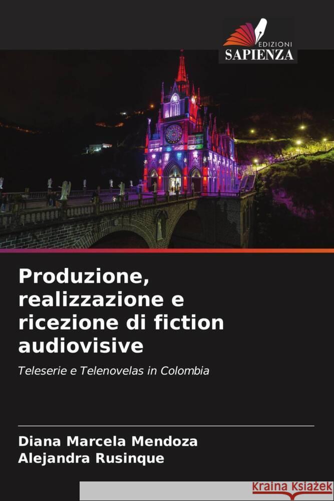 Produzione, realizzazione e ricezione di fiction audiovisive Mendoza, Diana Marcela, Rusinque, Alejandra 9786206547624