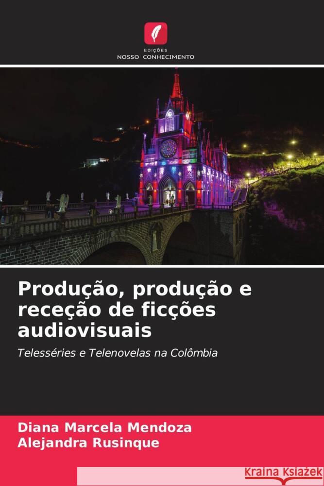 Produção, produção e receção de ficções audiovisuais Mendoza, Diana Marcela, Rusinque, Alejandra 9786206547631