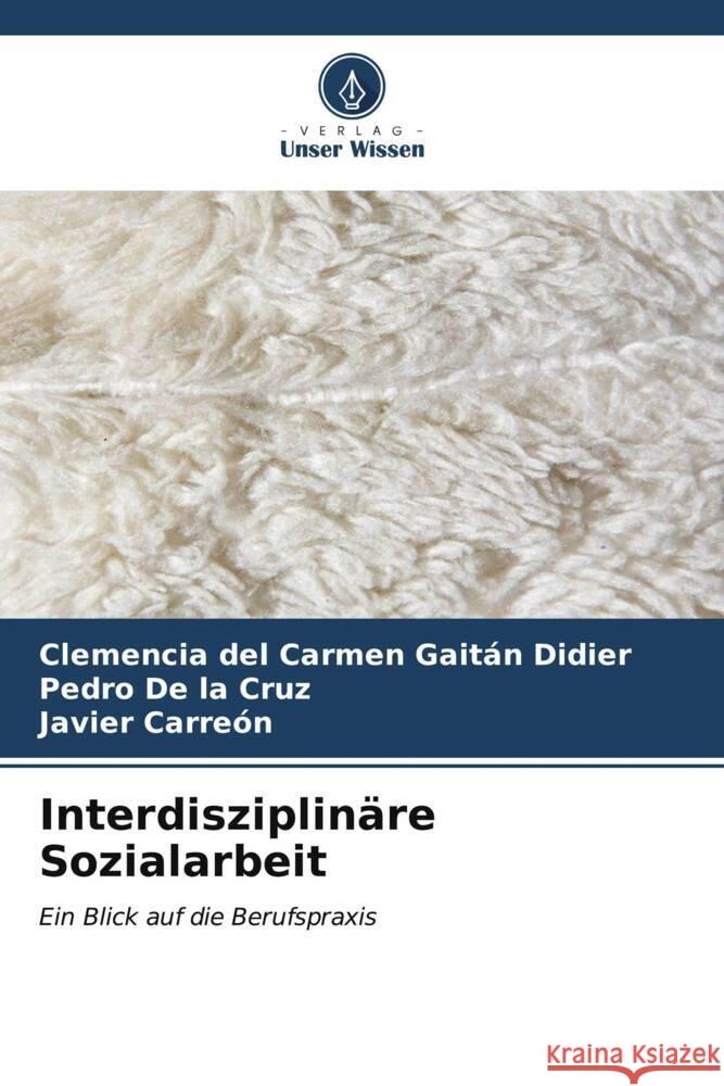 Interdisziplinäre Sozialarbeit Gaitán Didier, Clemencia del Carmen, De la Cruz, Pedro, Carreón, Javier 9786206547839 Verlag Unser Wissen