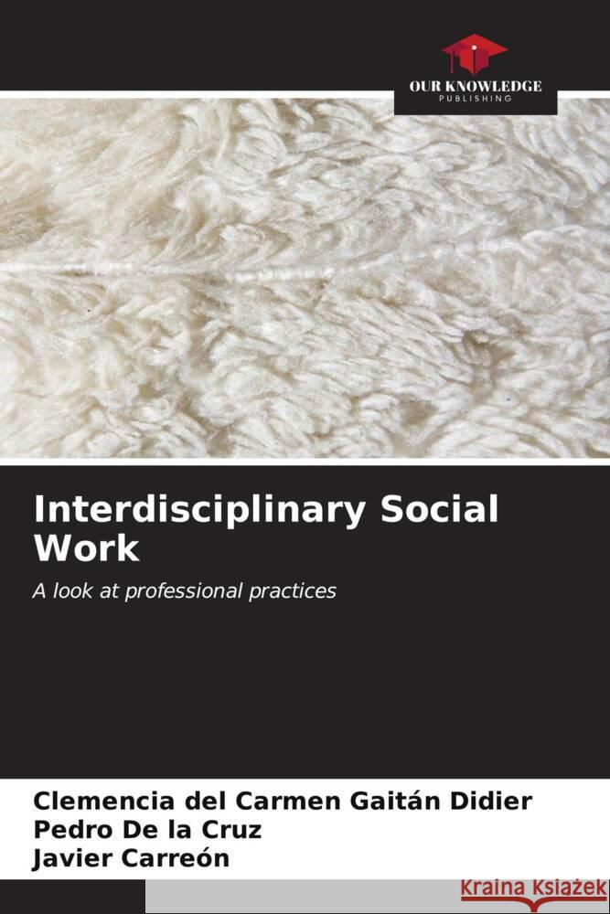 Interdisciplinary Social Work Gaitán Didier, Clemencia del Carmen, De la Cruz, Pedro, Carreón, Javier 9786206547853 Our Knowledge Publishing