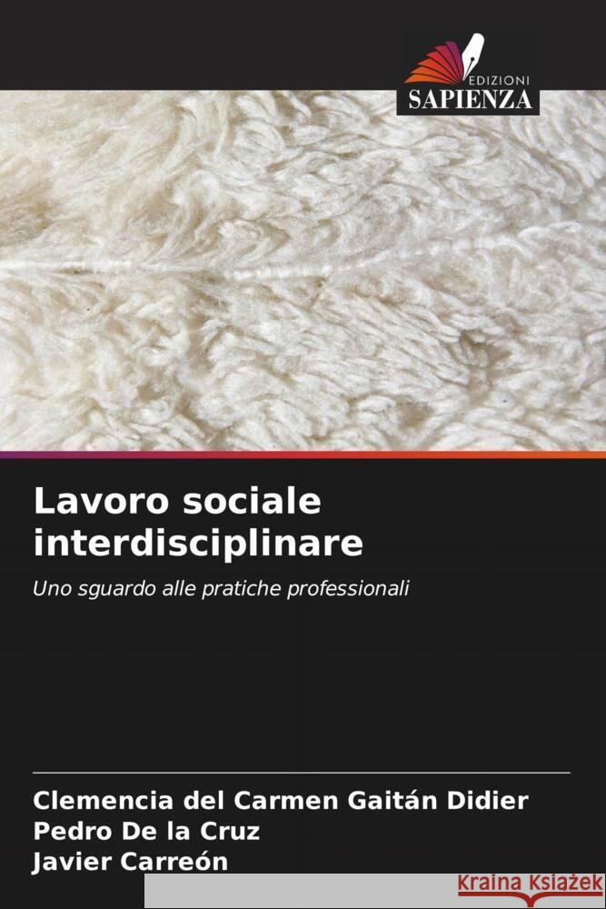 Lavoro sociale interdisciplinare Gaitán Didier, Clemencia del Carmen, De la Cruz, Pedro, Carreón, Javier 9786206547860 Edizioni Sapienza