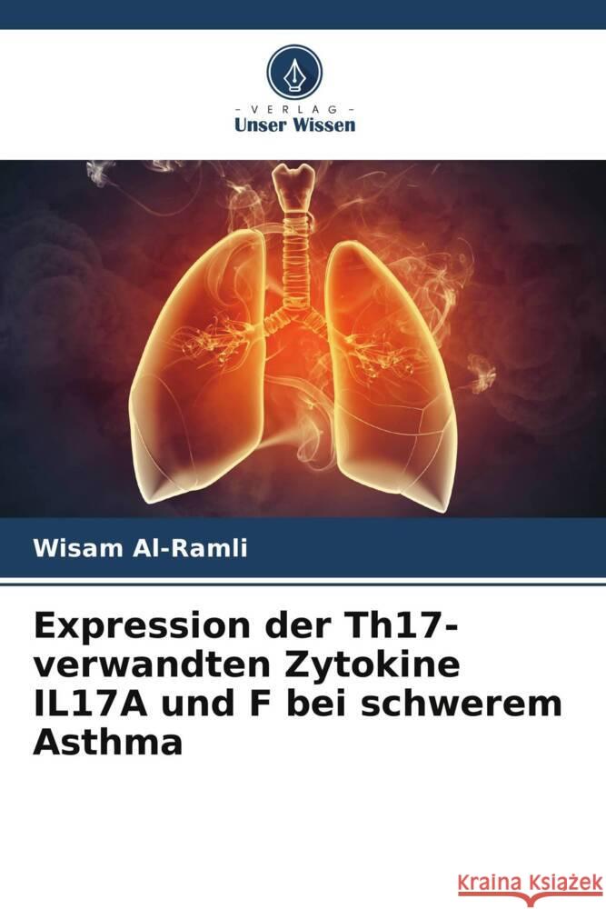 Expression der Th17-verwandten Zytokine IL17A und F bei schwerem Asthma Al-Ramli, Wisam 9786206547990