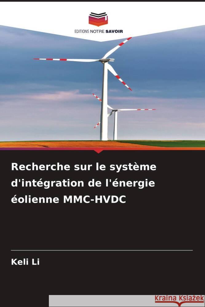 Recherche sur le syst?me d'int?gration de l'?nergie ?olienne MMC-HVDC Keli Li 9786206548201