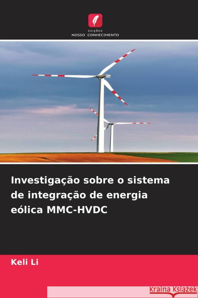 Investiga??o sobre o sistema de integra??o de energia e?lica MMC-HVDC Keli Li 9786206548287