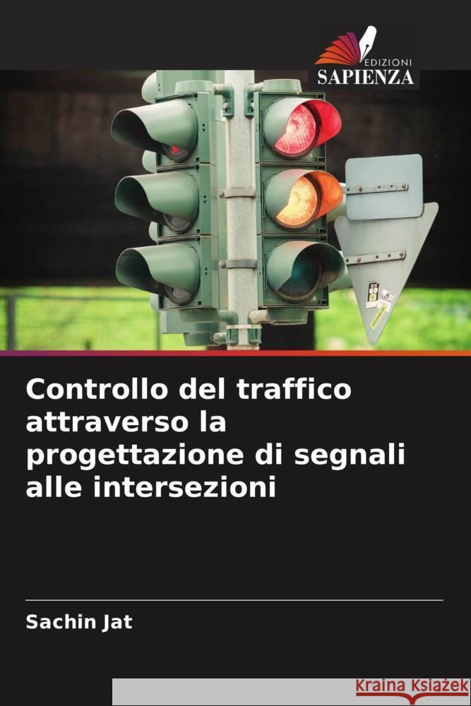 Controllo del traffico attraverso la progettazione di segnali alle intersezioni Jat, Sachin 9786206548454