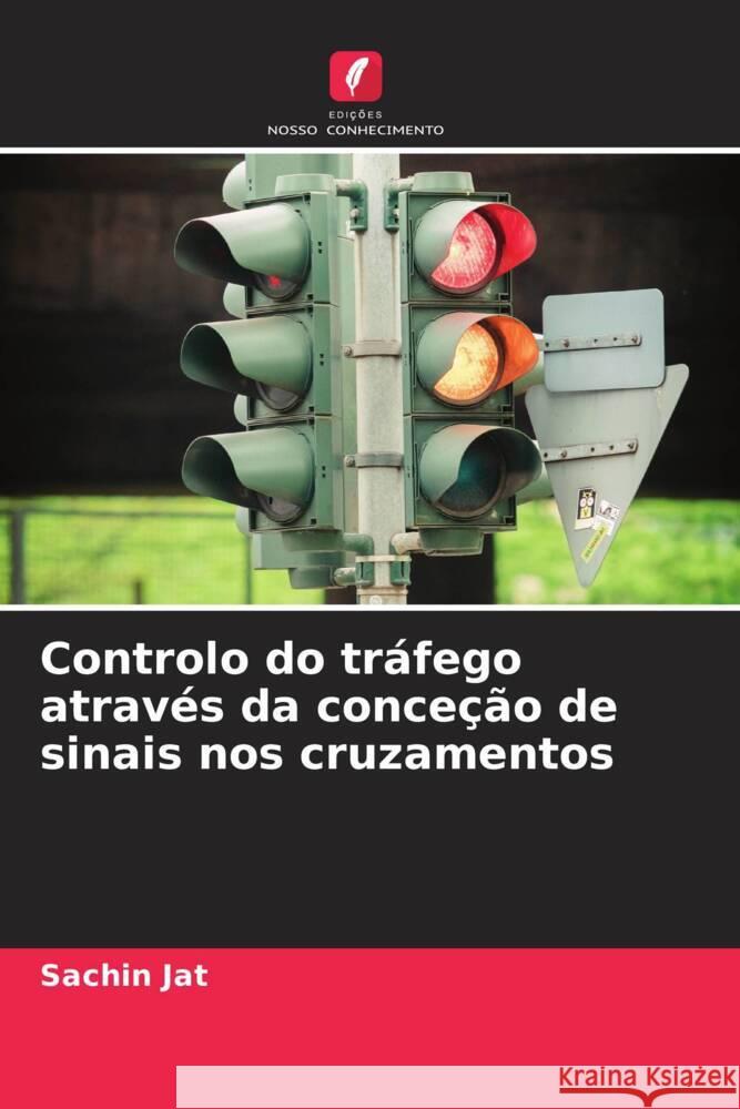 Controlo do tráfego através da conceção de sinais nos cruzamentos Jat, Sachin 9786206548461