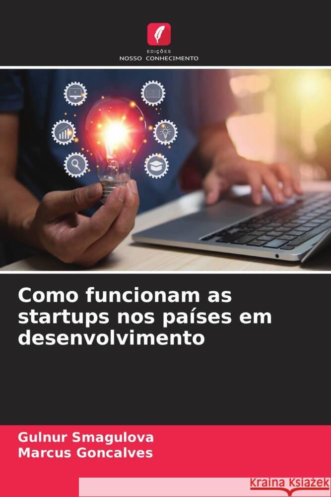 Como funcionam as startups nos países em desenvolvimento Smagulova, Gulnur, Goncalves, Marcus 9786206549321