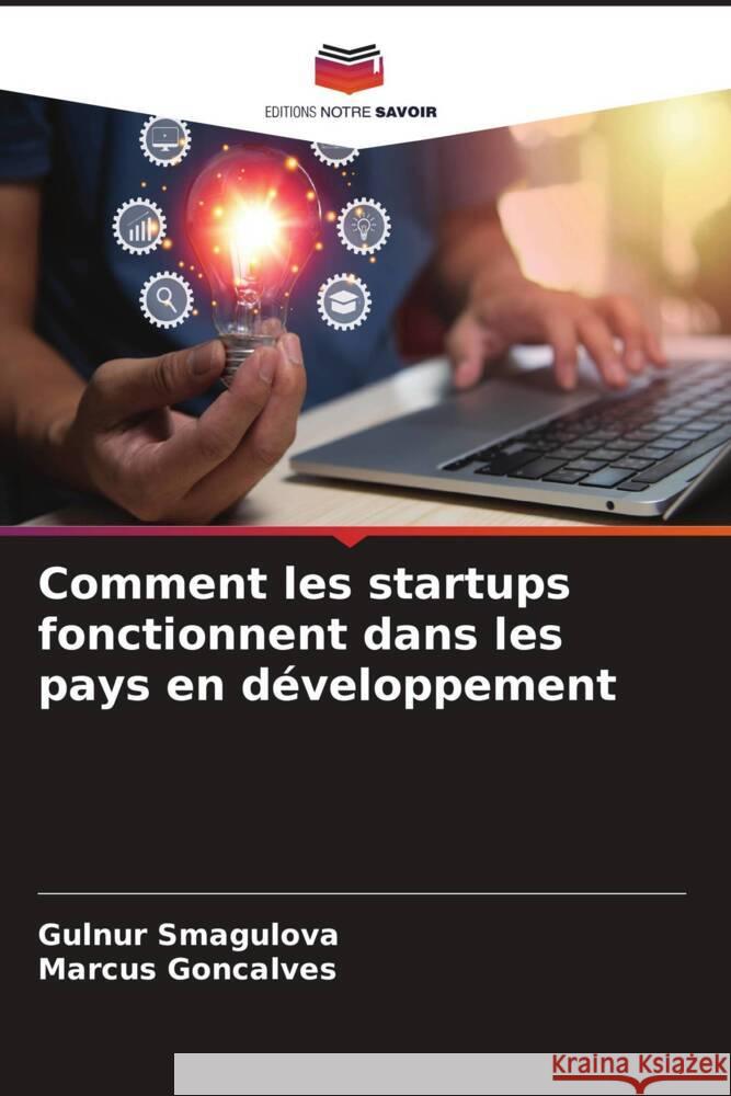 Comment les startups fonctionnent dans les pays en développement Smagulova, Gulnur, Goncalves, Marcus 9786206549352