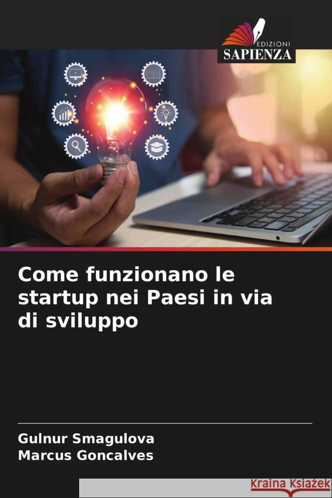 Come funzionano le startup nei Paesi in via di sviluppo Smagulova, Gulnur, Goncalves, Marcus 9786206549369