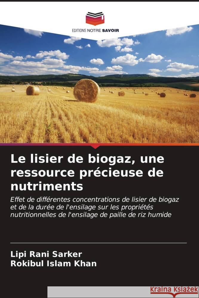 Le lisier de biogaz, une ressource précieuse de nutriments Sarker, Lipi Rani, Khan, Rokibul Islam 9786206549703