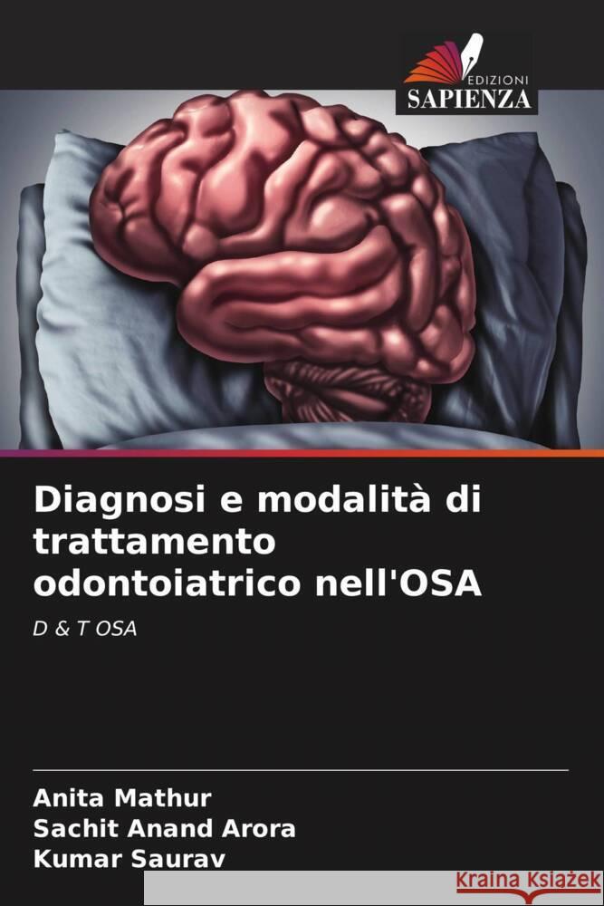 Diagnosi e modalità di trattamento odontoiatrico nell'OSA Mathur, Anita, Arora, Sachit Anand, Saurav, Kumar 9786206550013