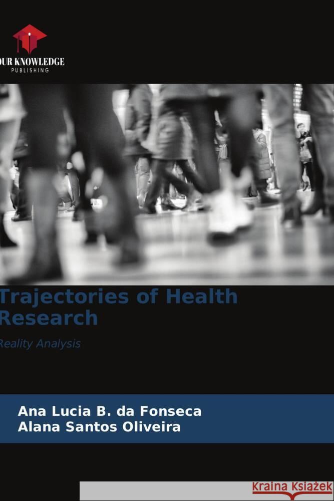 Trajectories of Health Research Fonseca, Ana Lucia B. da, Oliveira, Alana Santos 9786206550112