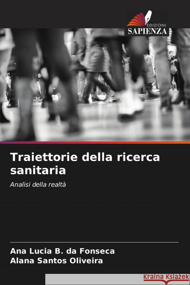 Traiettorie della ricerca sanitaria Fonseca, Ana Lucia B. da, Oliveira, Alana Santos 9786206550143