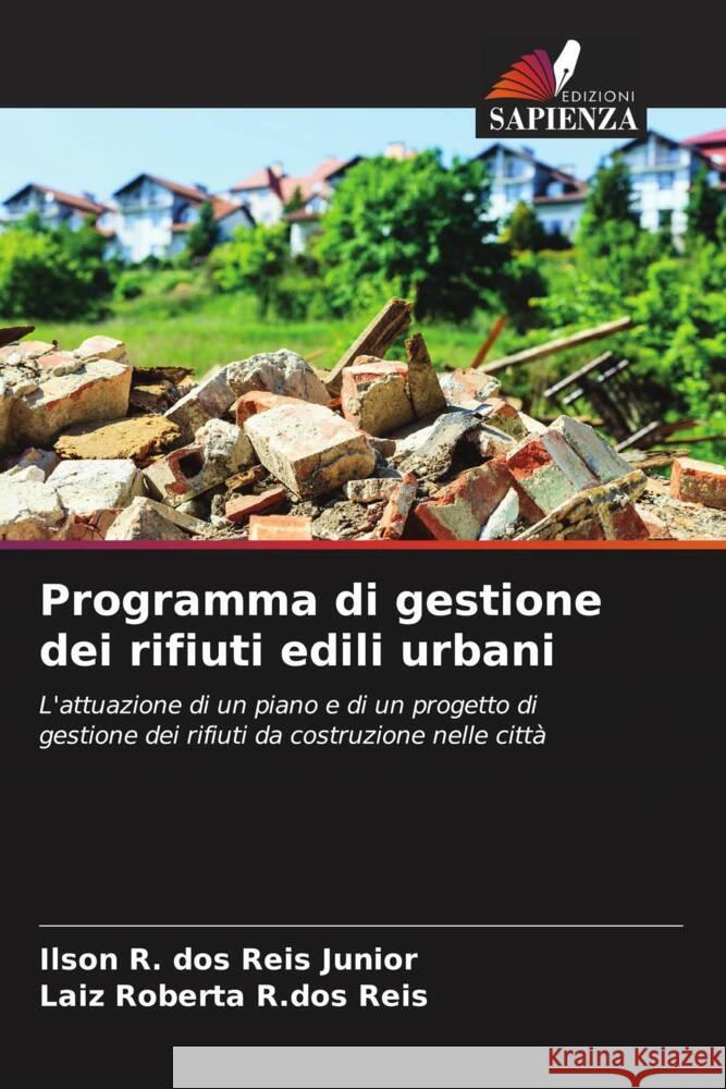 Programma di gestione dei rifiuti edili urbani dos Reis Junior, Ilson R., R.dos Reis, Laiz Roberta 9786206550211 Edizioni Sapienza