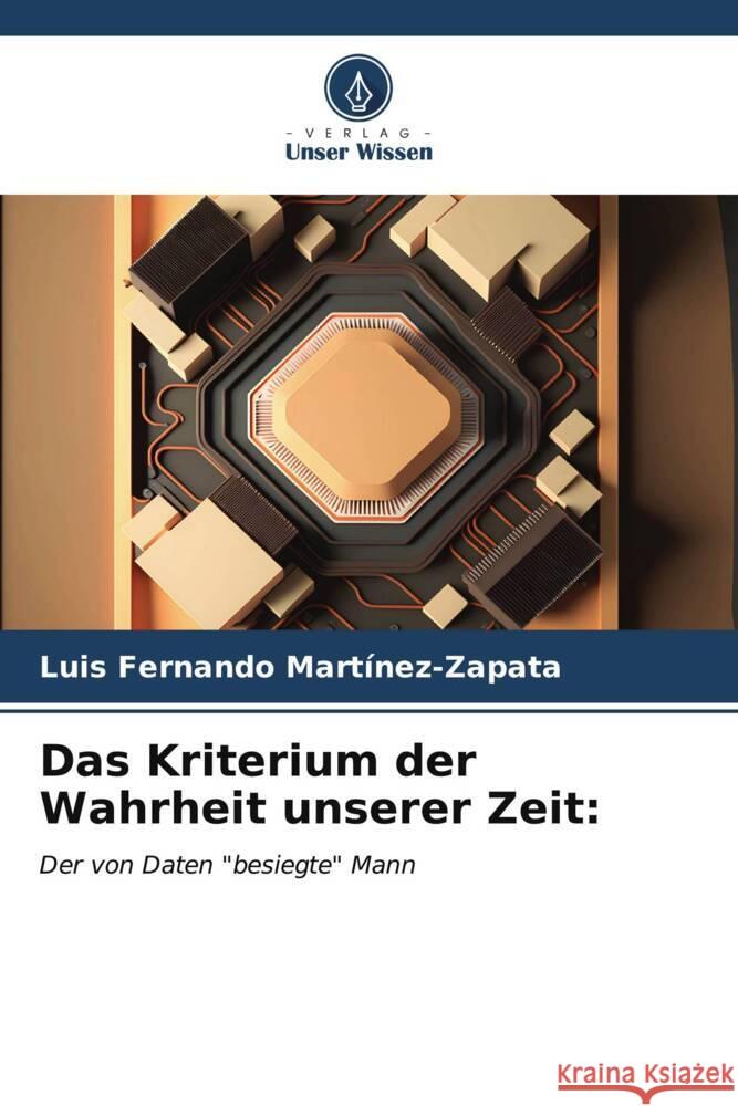 Das Kriterium der Wahrheit unserer Zeit Luis Fernando Mart?nez-Zapata 9786206550297