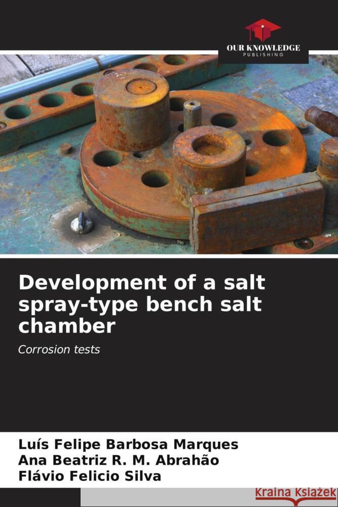 Development of a salt spray-type bench salt chamber Barbosa Marques, Luís Felipe, R. M. Abrahão, Ana Beatriz, Felicio Silva, Flávio 9786206550358