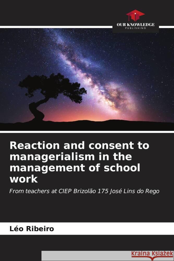 Reaction and consent to managerialism in the management of school work Ribeiro, Léo 9786206550419