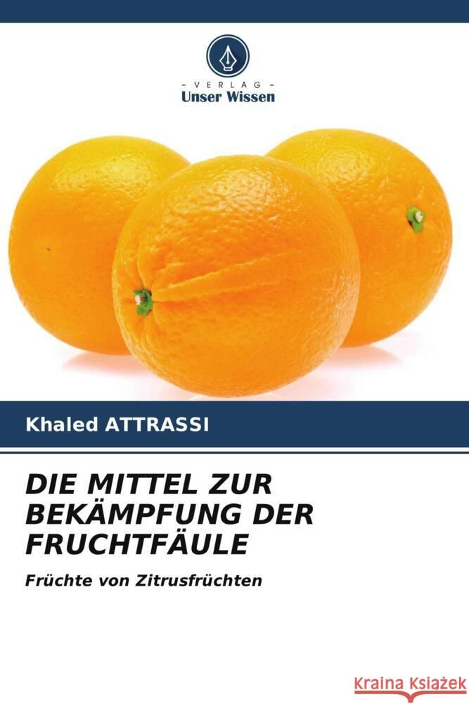 DIE MITTEL ZUR BEKÄMPFUNG DER FRUCHTFÄULE Attrassi, Khaled 9786206550648