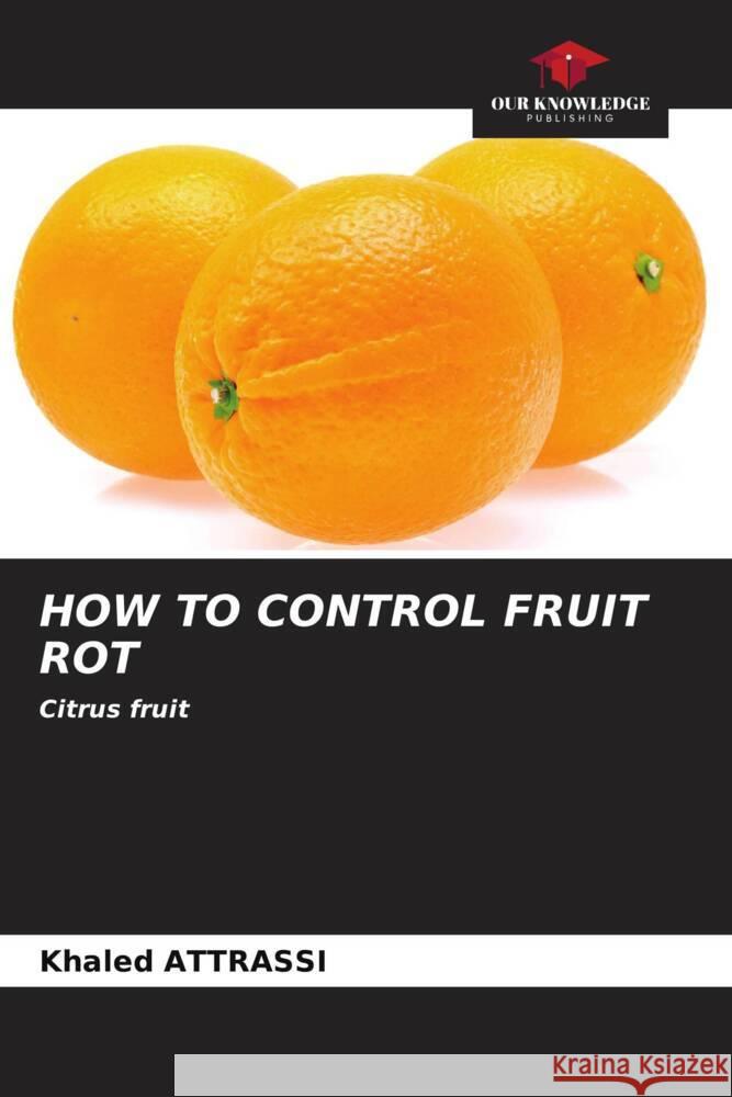 HOW TO CONTROL FRUIT ROT Attrassi, Khaled 9786206550655