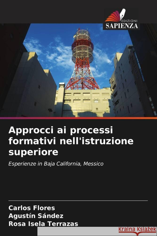 Approcci ai processi formativi nell'istruzione superiore Flores, Carlos, Sández, Agustín, Terrazas, Rosa Isela 9786206551041 Edizioni Sapienza