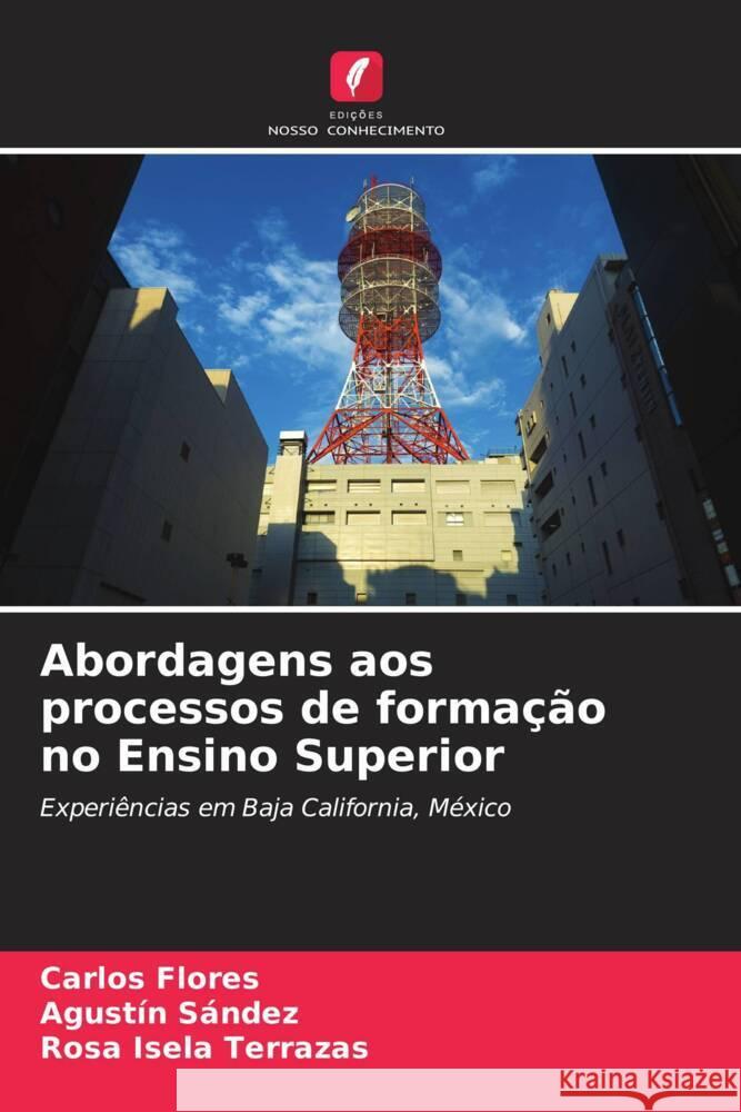 Abordagens aos processos de formação no Ensino Superior Flores, Carlos, Sández, Agustín, Terrazas, Rosa Isela 9786206551058 Edições Nosso Conhecimento