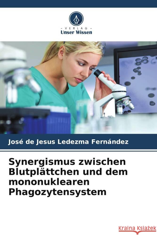 Synergismus zwischen Blutplättchen und dem mononuklearen Phagozytensystem Ledezma Fernández, José de Jesus 9786206551300