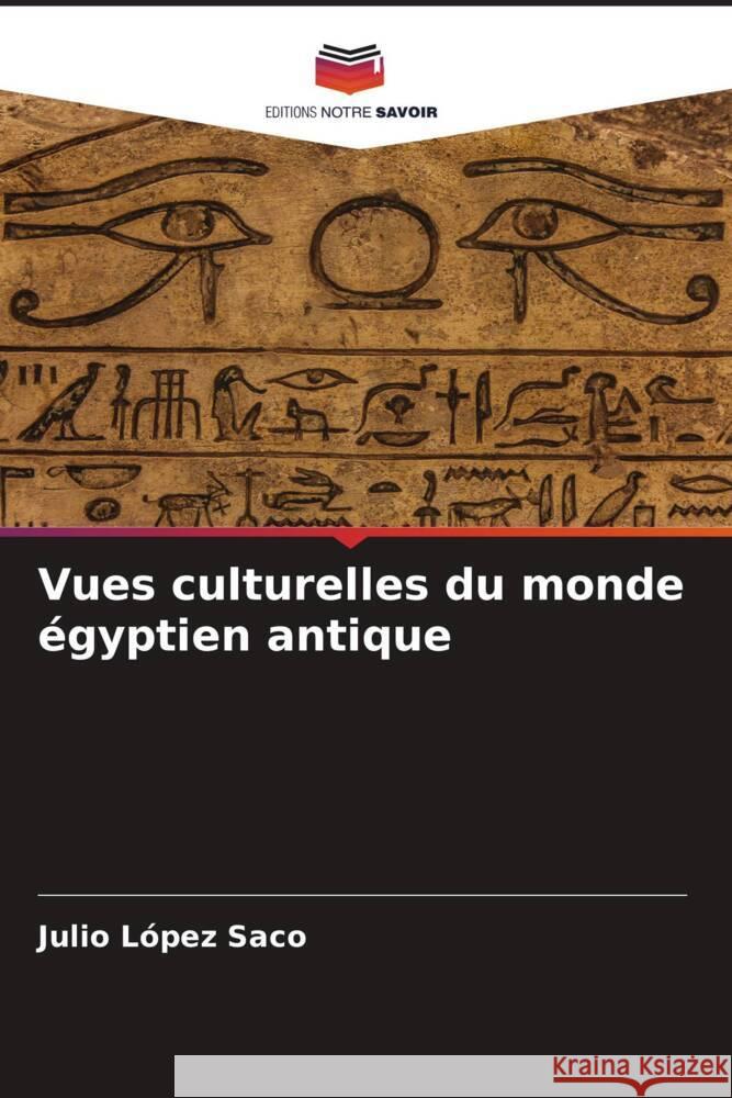 Vues culturelles du monde égyptien antique López Saco, Julio 9786206551522