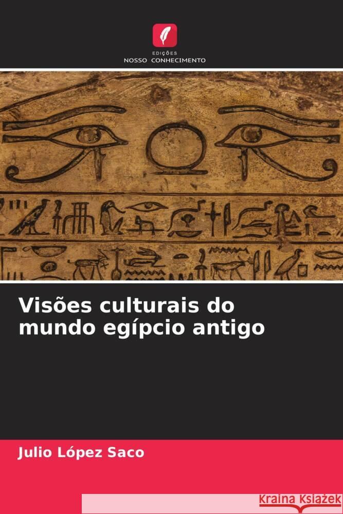 Visões culturais do mundo egípcio antigo López Saco, Julio 9786206551539