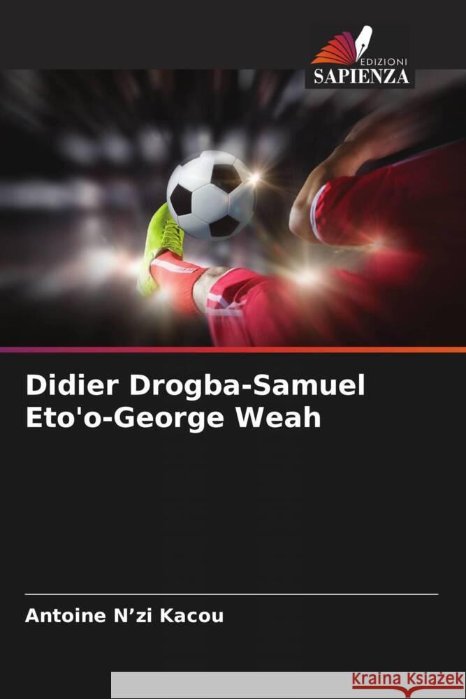Didier Drogba-Samuel Eto'o-George Weah N'zi Kacou, Antoine 9786206551638