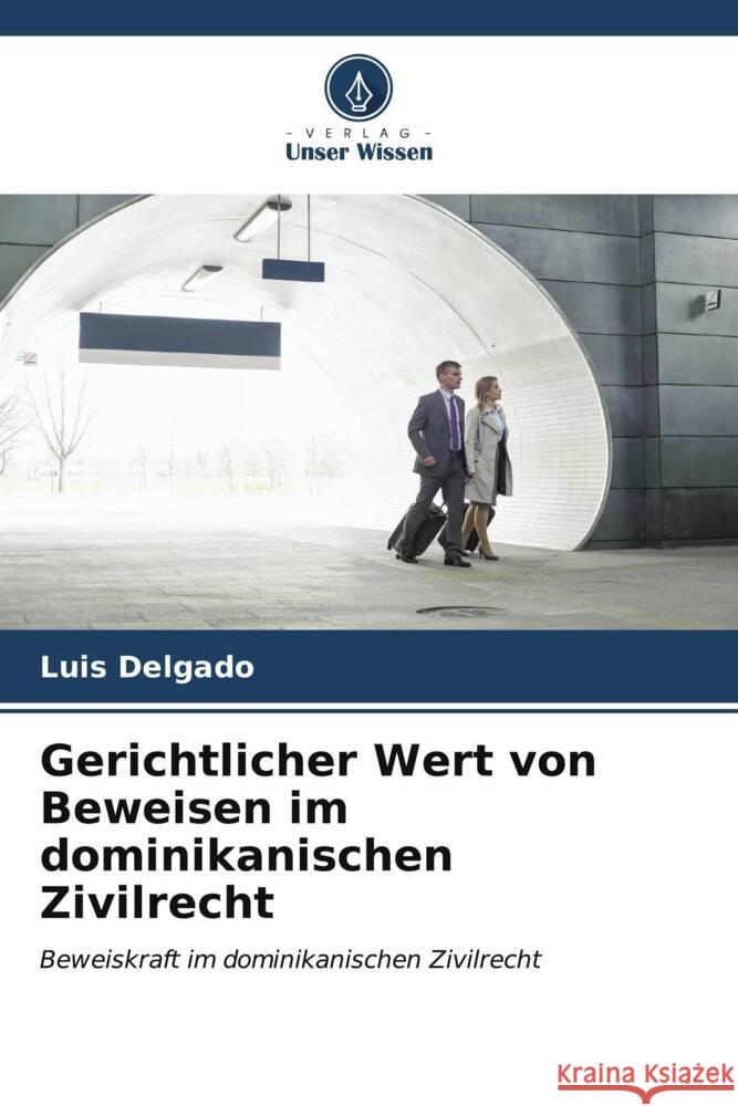 Gerichtlicher Wert von Beweisen im dominikanischen Zivilrecht Delgado, Luis 9786206551898