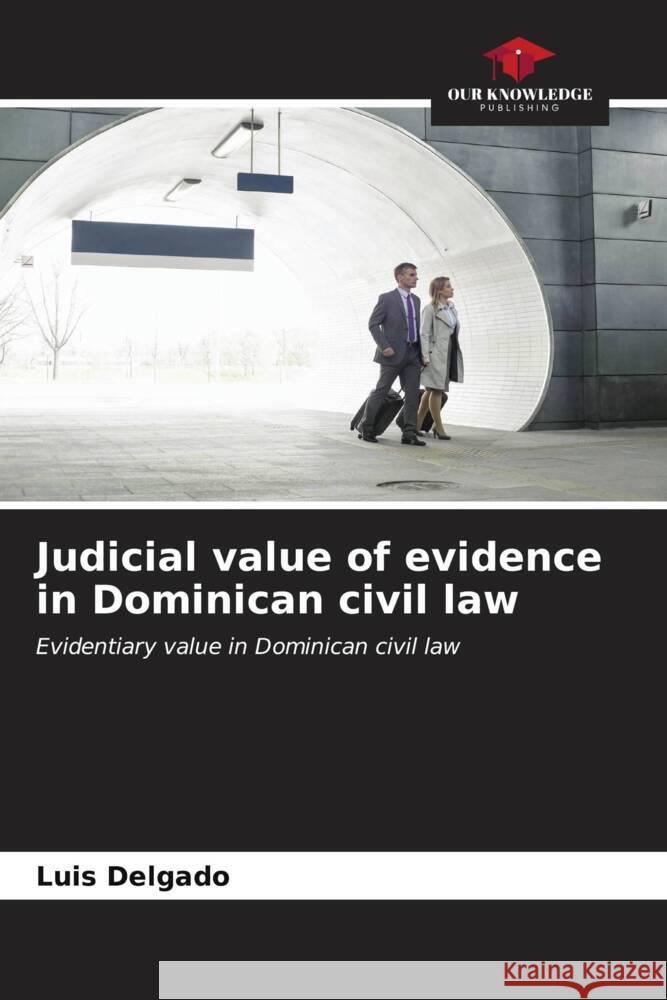 Judicial value of evidence in Dominican civil law Delgado, Luis 9786206551904