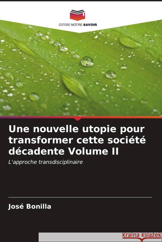 Une nouvelle utopie pour transformer cette société décadente Volume II Bonilla, José 9786206552031