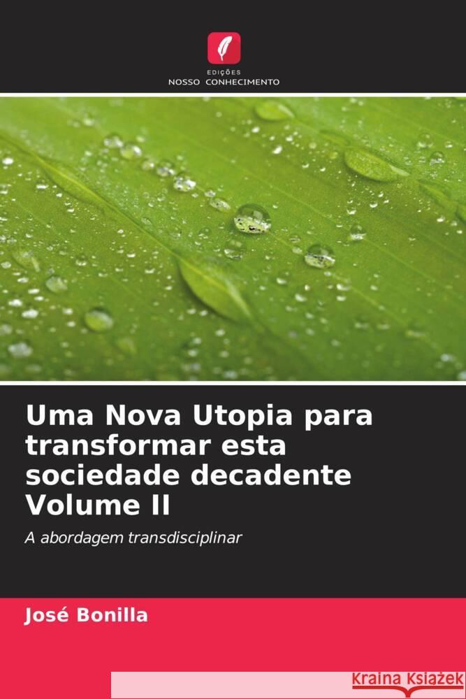 Uma Nova Utopia para transformar esta sociedade decadente Volume II Bonilla, José 9786206552062