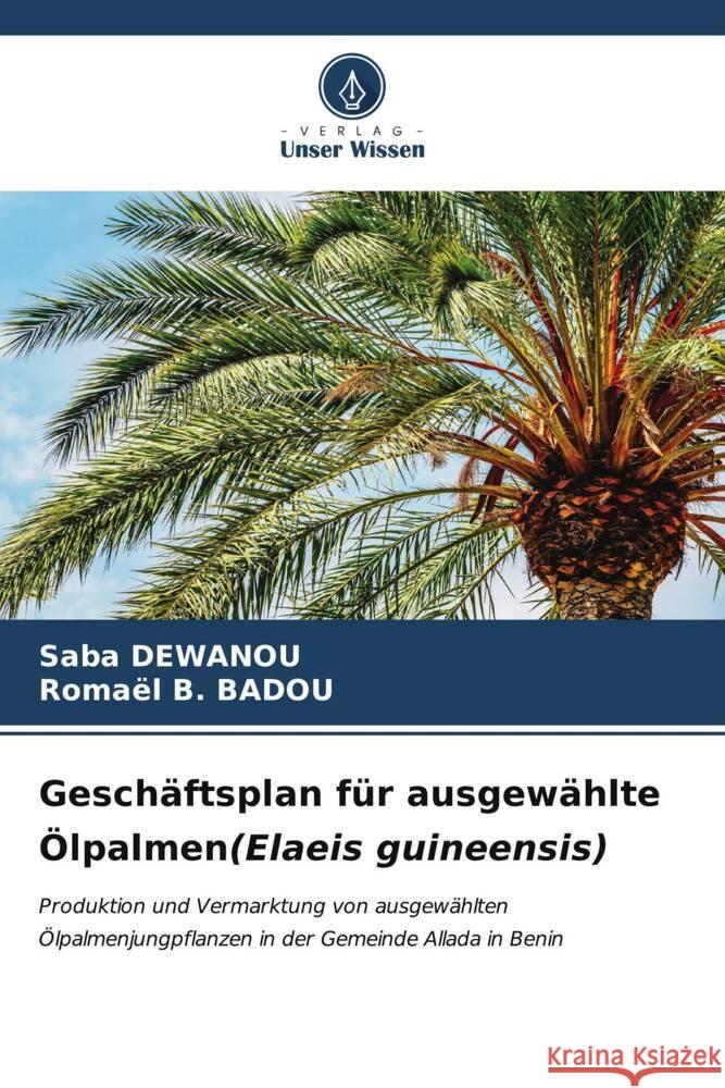 Geschäftsplan für ausgewählte Ölpalmen(Elaeis guineensis) DEWANOU, Saba, BADOU, Romaël B. 9786206552246