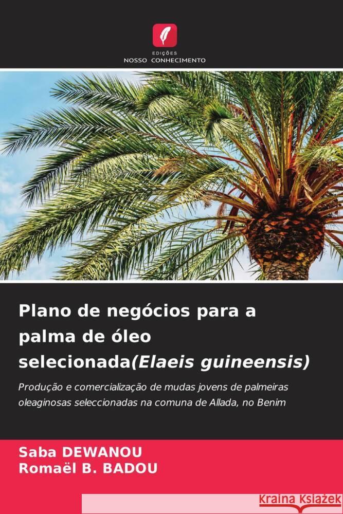 Plano de negócios para a palma de óleo selecionada(Elaeis guineensis) DEWANOU, Saba, BADOU, Romaël B. 9786206552413