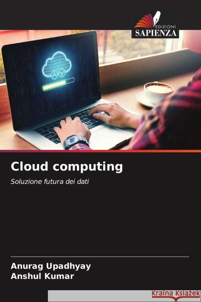 Cloud computing Upadhyay, Anurag, Kumar, Anshul 9786206552888