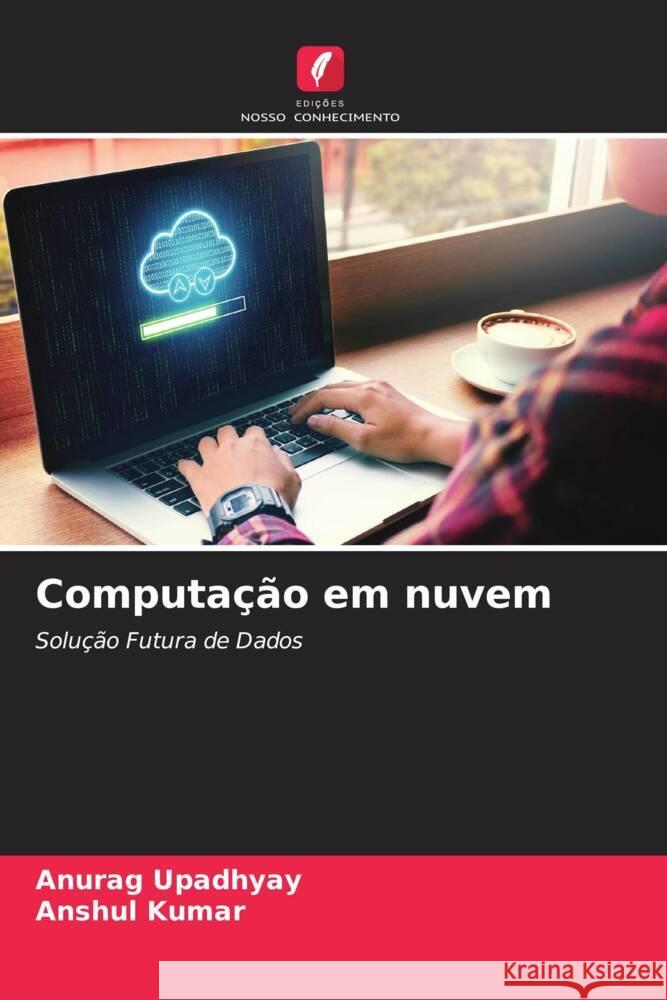 Computação em nuvem Upadhyay, Anurag, Kumar, Anshul 9786206552895