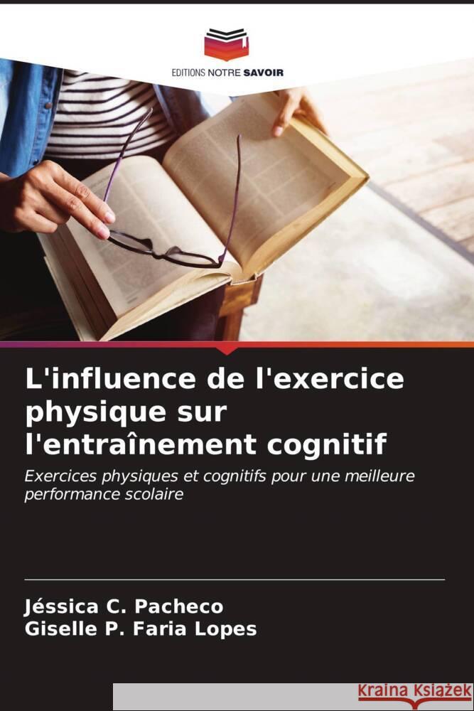 L'influence de l'exercice physique sur l'entraînement cognitif C. Pacheco, Jéssica, P. Faria Lopes, Giselle 9786206553069 Editions Notre Savoir