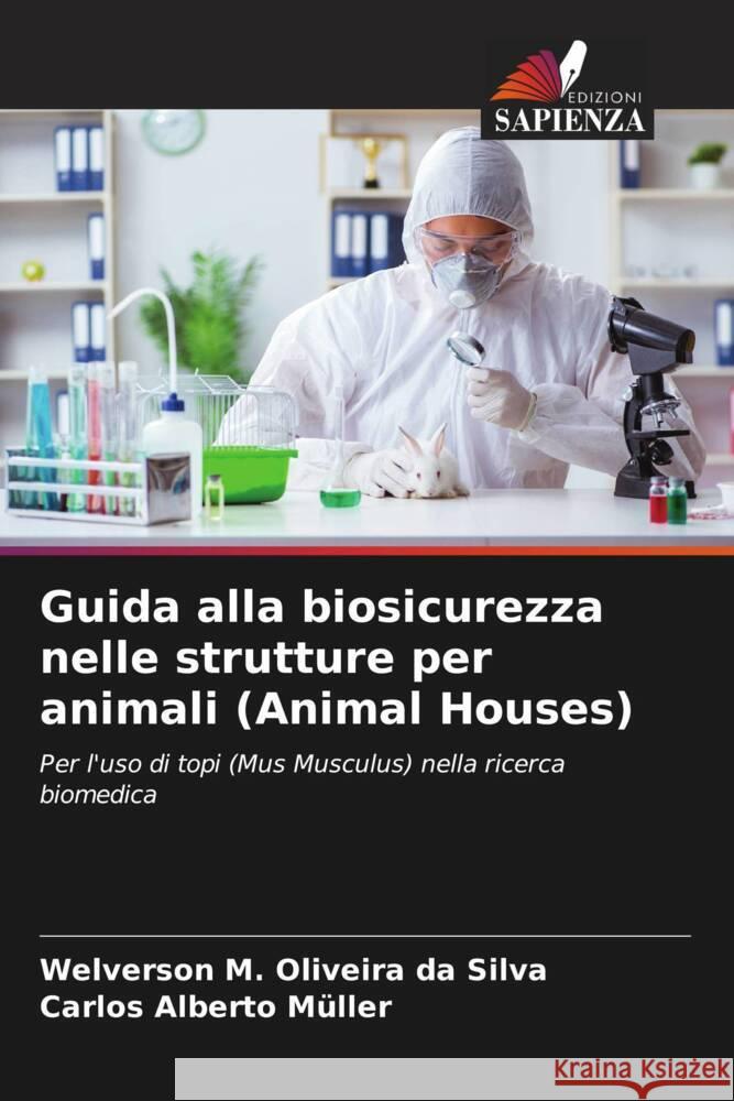 Guida alla biosicurezza nelle strutture per animali (Animal Houses) Silva, Welverson M. Oliveira da, Müller, Carlos Alberto 9786206553373