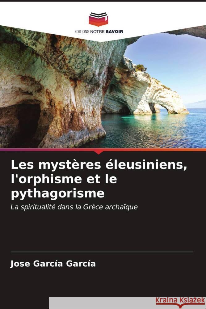 Les mystères éleusiniens, l'orphisme et le pythagorisme García García, Jose 9786206553632