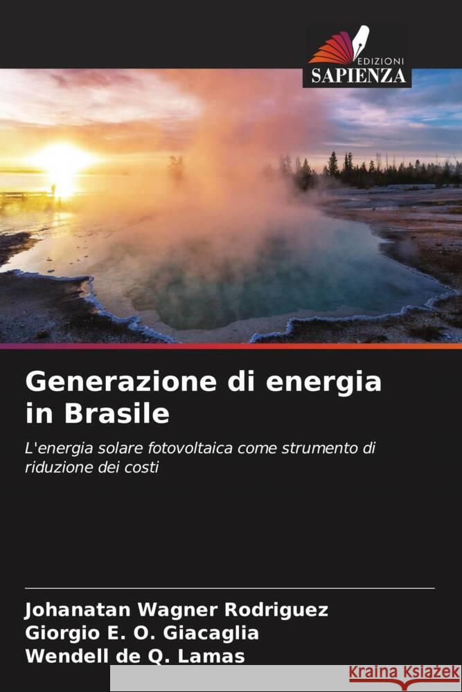 Generazione di energia in Brasile Rodriguez, Johanatan Wagner, Giacaglia, Giorgio E. O., Lamas, Wendell de Q. 9786206553816 Edizioni Sapienza