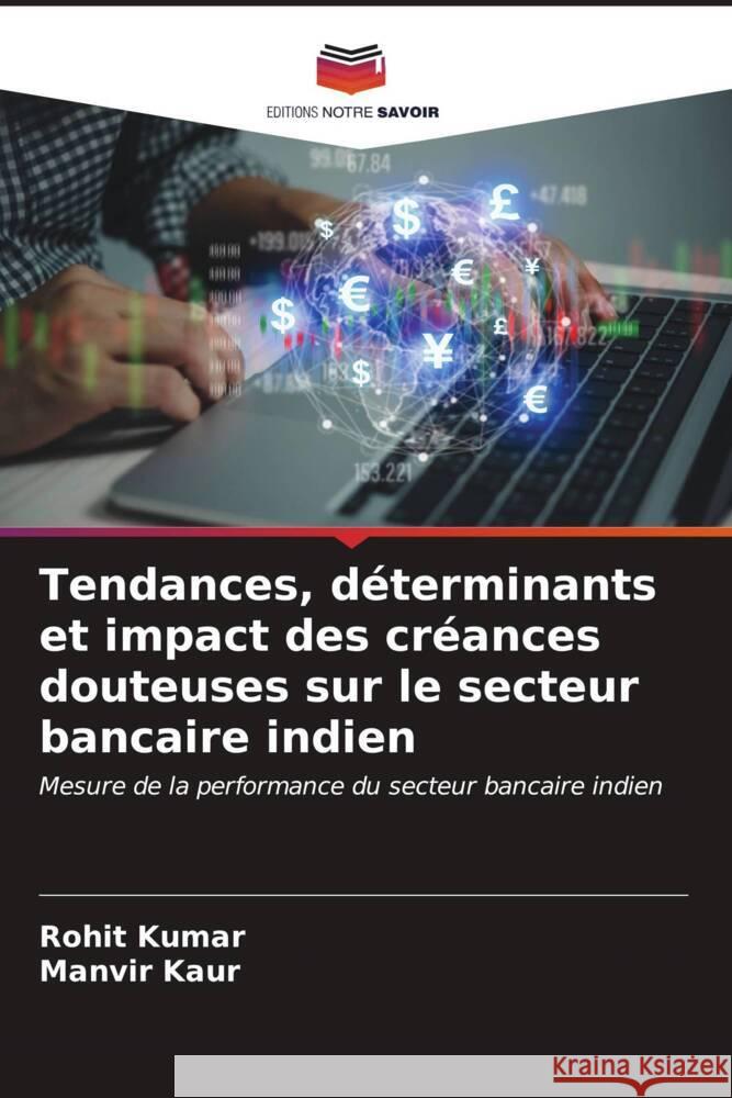 Tendances, déterminants et impact des créances douteuses sur le secteur bancaire indien Kumar, Rohit, Kaur, Manvir 9786206554745 Editions Notre Savoir