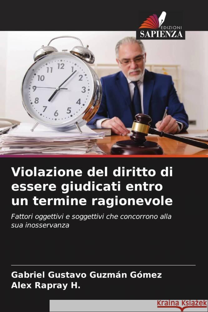 Violazione del diritto di essere giudicati entro un termine ragionevole Guzmán Gómez, Gabriel Gustavo, Rapray H., Alex 9786206555421