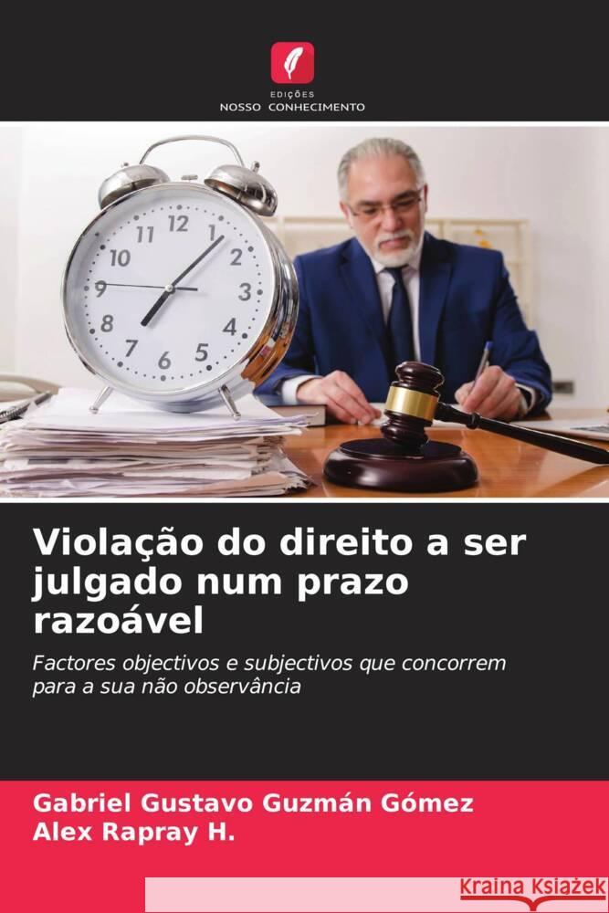 Violação do direito a ser julgado num prazo razoável Guzmán Gómez, Gabriel Gustavo, Rapray H., Alex 9786206555438