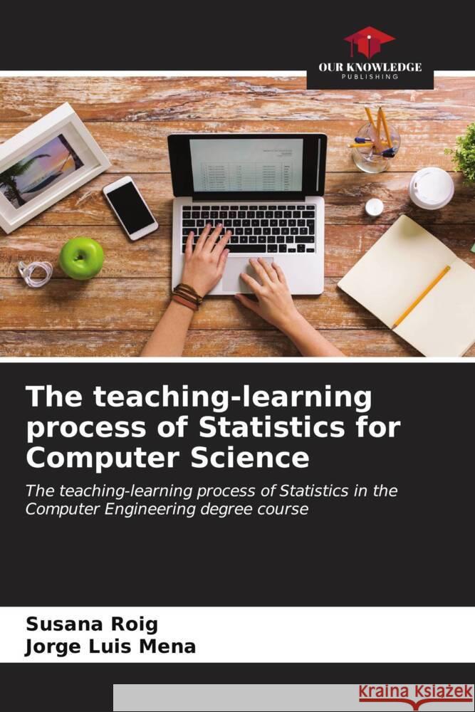 The teaching-learning process of Statistics for Computer Science Roig, Susana, Mena, Jorge Luis 9786206555636