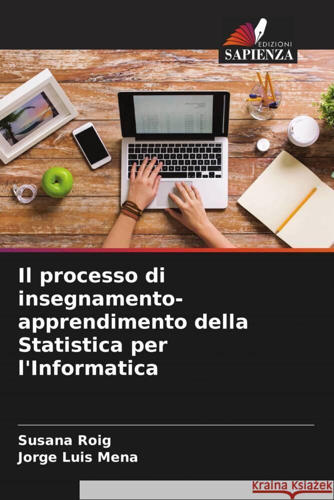 Il processo di insegnamento-apprendimento della Statistica per l'Informatica Roig, Susana, Mena, Jorge Luis 9786206555667