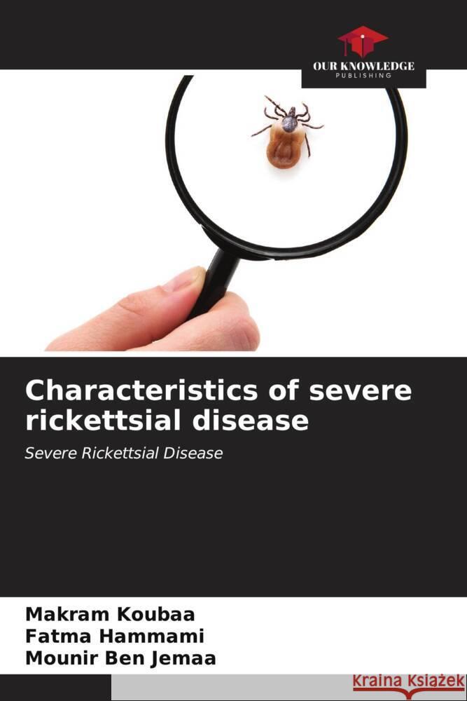 Characteristics of severe rickettsial disease Koubaa, Makram, Hammami, Fatma, Ben Jemaa, Mounir 9786206555698