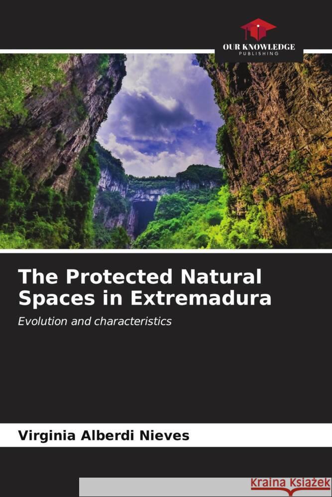 The Protected Natural Spaces in Extremadura Alberdi Nieves, Virginia 9786206555872 Our Knowledge Publishing